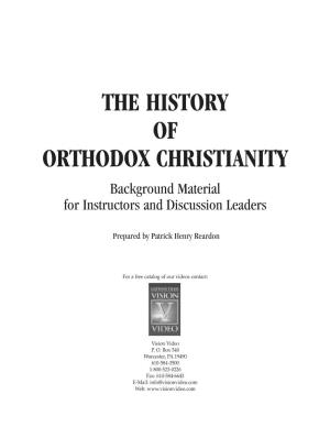 THE HISTORY of ORTHODOX CHRISTIANITY Background Material for Instructors and Discussion Leaders