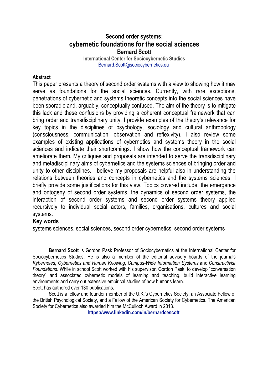 Second Order Systems: Cybernetic Foundations for the Social Sciences Bernard Scott International Center for Sociocybernetic Studies Bernard.Scott@Sociocybernetics.Eu