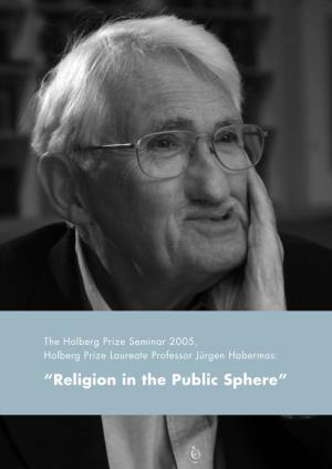 “Religion in the Public Sphere” This Publication Is a Seminar Report from the Holberg Prize Seminar 2005