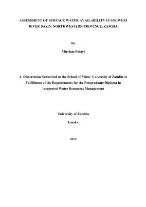 ASSESSMENT of SURFACE WATER AVAILABILITY in SOLWEZI RIVER BASIN, NORTHWESTERN PROVINCE, ZAMBIA by Mirriam Fulayi a Dissertatio