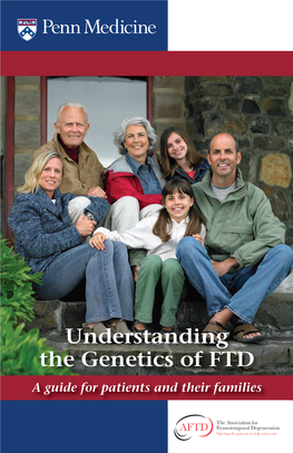 Understanding the Genetics of FTD a Guide for Patients and Their Families Acknowledgements