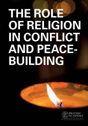 THE ROLE of RELIGION in CONFLICT and PEACE- BUILDING the British Academy Is the UK’S Independent National Academy Representing the Humanities and Social Sciences