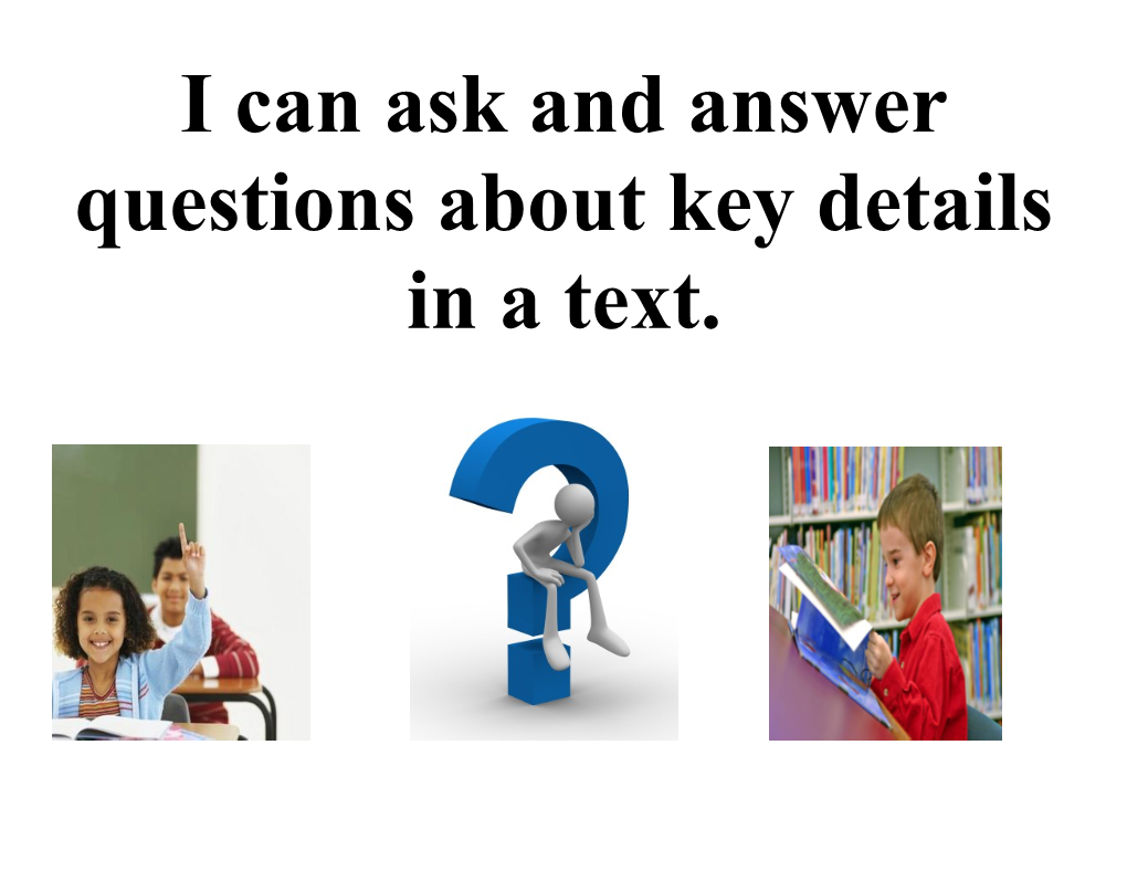 I Can Ask and Answer Questions About Key Details in a Text