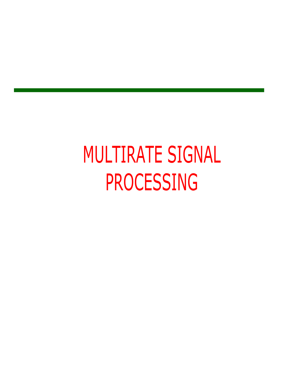 MULTIRATE SIGNAL PROCESSING Multirate Signal Processing