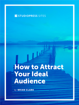 How to Attract Your Ideal Audience by BRIAN CLARK “Hello, I’M a Mac.” “And I’M a PC.”