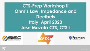 CTS-Prep Workshop II Ohm's Law, Impedance and Decibels Italy, April