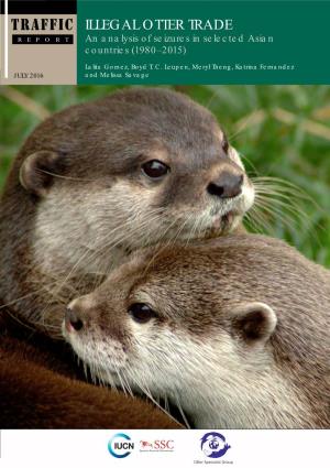 ILLEGAL OTTER TRADE REPORT an Analysis of Seizures in Selected Asian Countries (1980–2015)