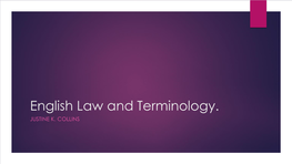 English Law and Terminology. JUSTINE K