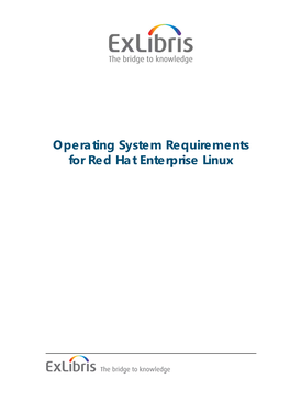 Operating System Requirements for Red Hat Enterprise Linux CONFIDENTIAL INFORMATION the Information Herein Is the Property of Ex Libris Ltd