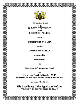 THE BUDGET STATEMENT and ECONOMIC POLICY Kwadwo Baah-Wiredu, M.P. His Excellency John Agyekum Kufuor