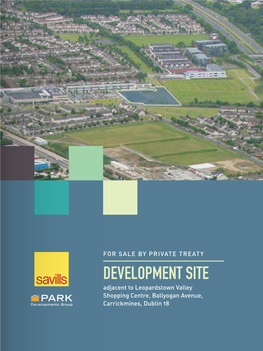 DEVELOPMENT SITE Adjacent to Leopardstown Valley Shopping Centre, Ballyogan Avenue, Carrickmines, Dublin 18 EXECUTIVE SUMMARY