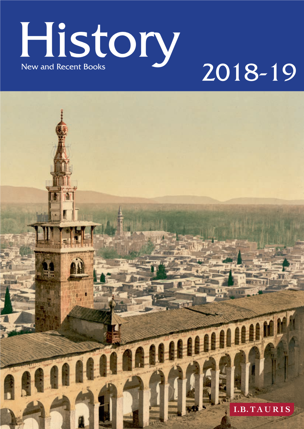 New and Recent Books 2018-19 History 2018-19 Message from the Editors: CONTENTS Welcome to the New History Catalogue