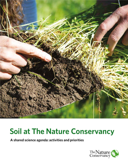 Soil at the Nature Conservancy a Shared Science Agenda: Activities and Priorities Soil Is Intrinsically Connected to the Wellbeing of People and the Environment