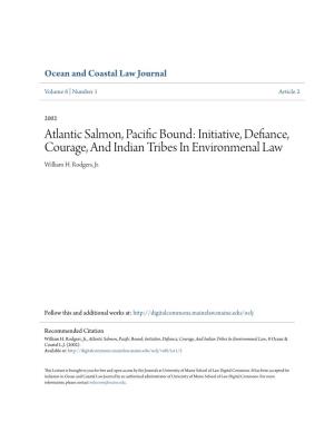 Atlantic Salmon, Pacific Bound: Initiative, Defiance, Courage, and Indian Tribes in Environmenal Law William H