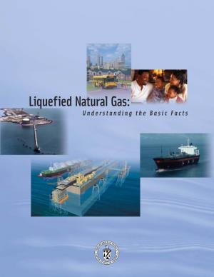 Liquefied Natural Gas: Understanding the Basic Facts Liquefied Natural Gas: Understanding The