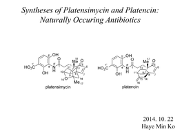 Oct 22, Syntheses of Platensimycin and Platencin: Naturally Occuring Antibiotics by Haye Min Ko