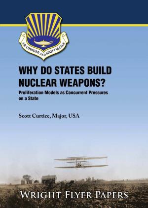 WHY DO STATES BUILD NUCLEAR WEAPONS? Proliferation Models As Concurrent Pressures on a State