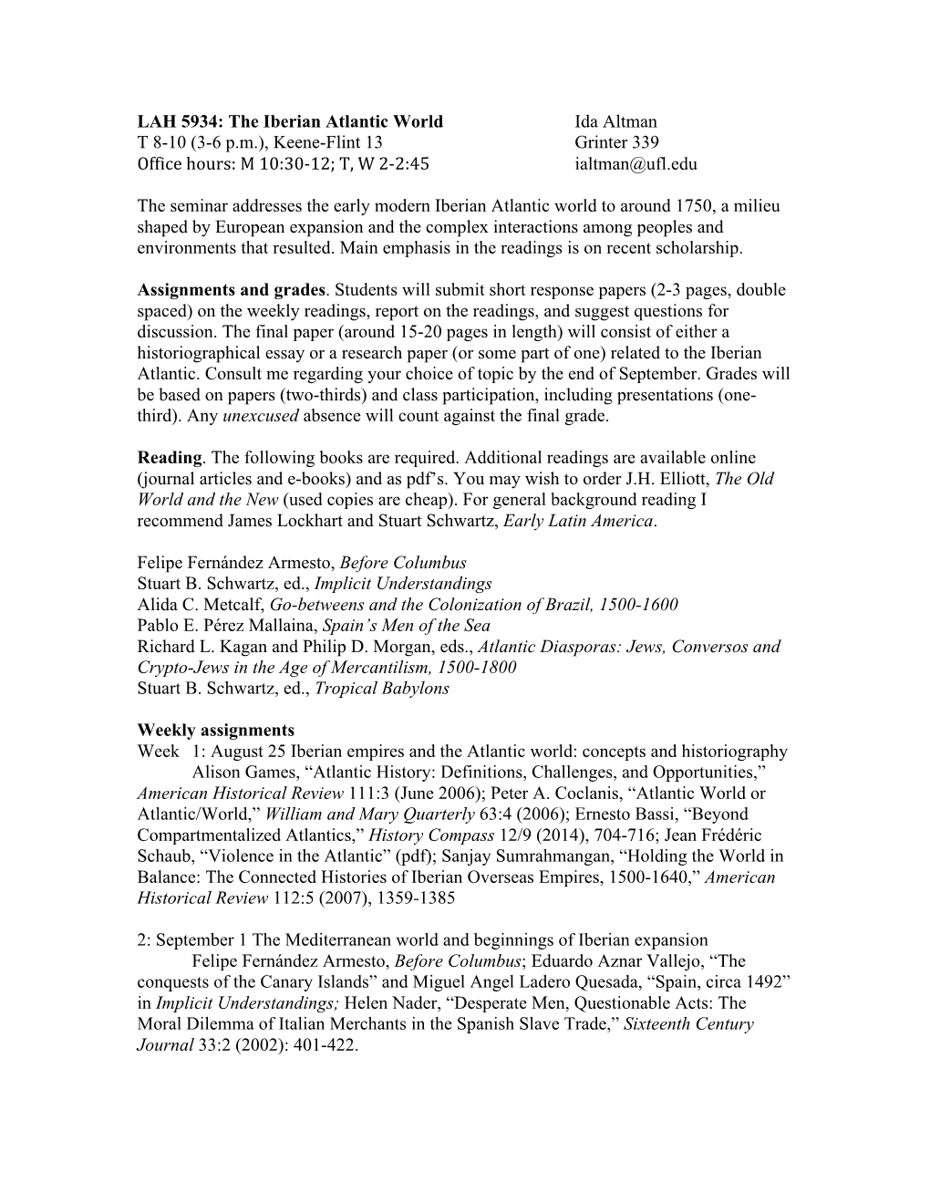 LAH 5934: the Iberian Atlantic World Ida Altman T 8-10 (3-6 P.M.), Keene-Flint 13 Grinter 339 Office Hours: M 10:30-12; T, W 2-2:45 Ialtman@Ufl.Edu