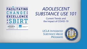 ADOLESCENT SUBSTANCE USE 101 Current Trends and the Impact of COVID-19