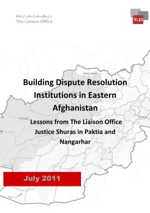 Building Dispute Resolution Institutions in Eastern Afghanistan Lessons from the Liaison Office Justice Shuras in Paktia and Nangarhar