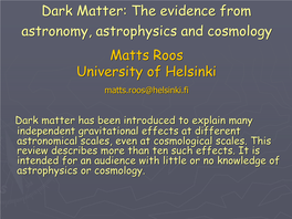 Dark Matter: the Evidence from Astronomy, Astrophysics and Cosmology Matts Roos University of Helsinki Matts.Roos@Helsinki.Fi