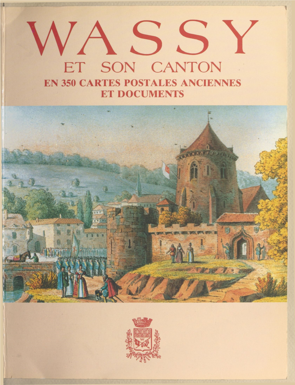 Wassy Et Son Canton : En 350 Cartes Postales Anciennes Et Documents