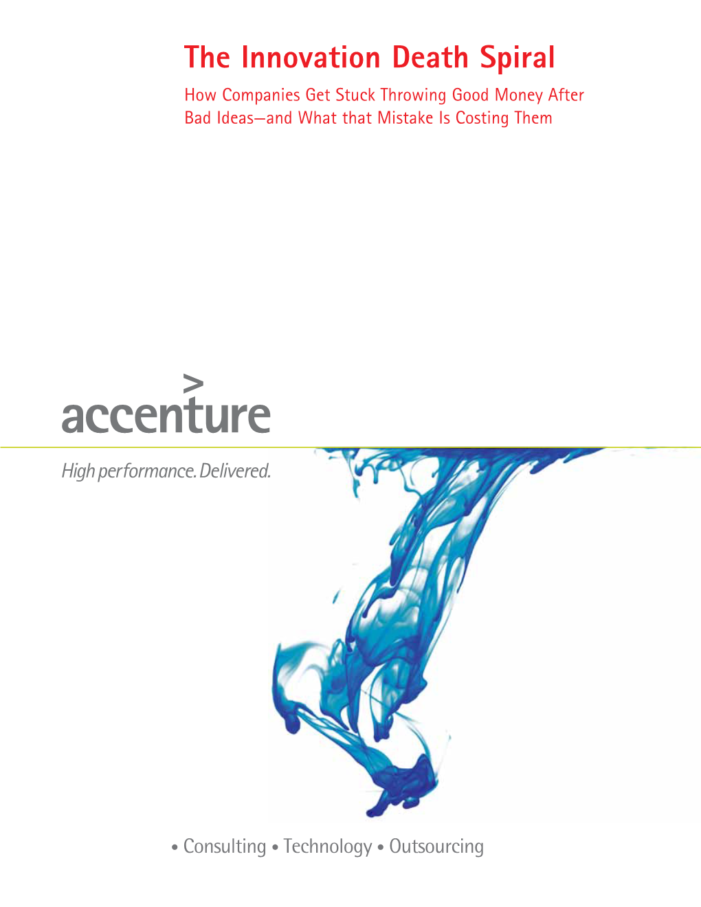 The Innovation Death Spiral How Companies Get Stuck Throwing Good Money After Bad Ideas—And What That Mistake Is Costing Them Table of Contents