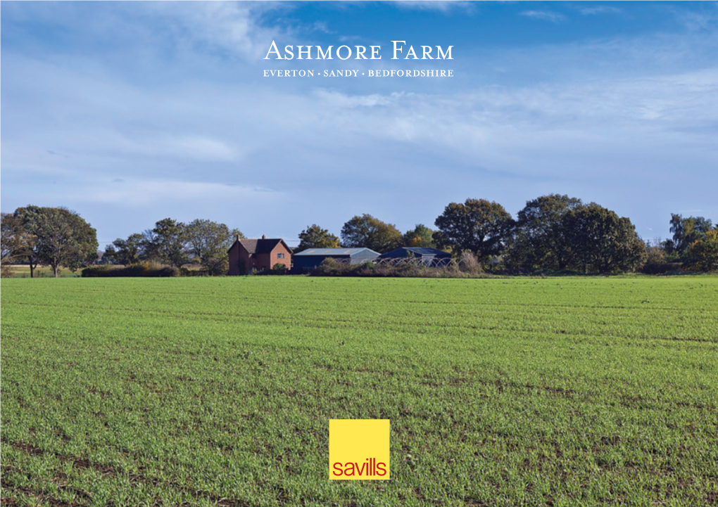 Ashmore Farm EVERTON • SANDY • BEDFORDSHIRE Ashmore Farm EVERTON • SANDY • BEDFORDSHIRE • SG19 2LF