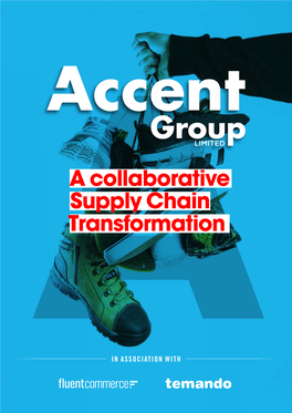 A Collaborative Supply Chain Transformation ACCENT GROUP a SUPPLY 02 CHAIN 03 TRANSFOR- MATION Accent Group LTD Boasted Record Profits Last