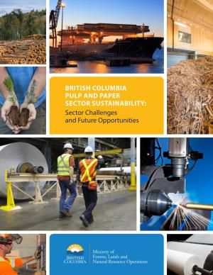 BRITISH COLUMBIA PULP and PAPER SECTOR SUSTAINABILITY: Sector Challenges and Future Opportunities B.C