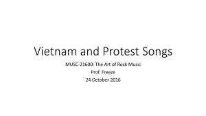 Vietnam and Protest Songs MUSC-21600: the Art of Rock Music Prof