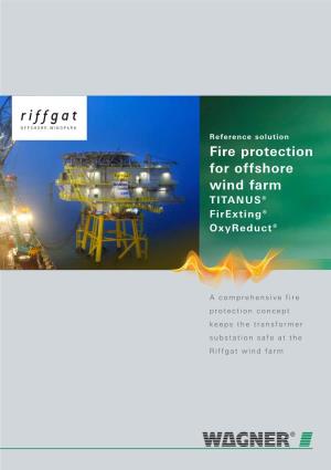 Riffgat O FFSHORE-WINDP ARK Reference Solution Fire Protection for Offshore Wind Farm TITANUS® Firexting® Oxyreduct®