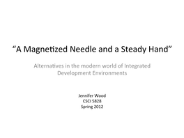 “A Magnetzed Needle and a Steady Hand”