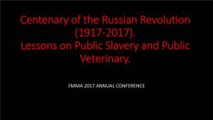 Centenary of the Russian Revolution (1917-2017). Lessons on Public Slavery and Public Veterinary