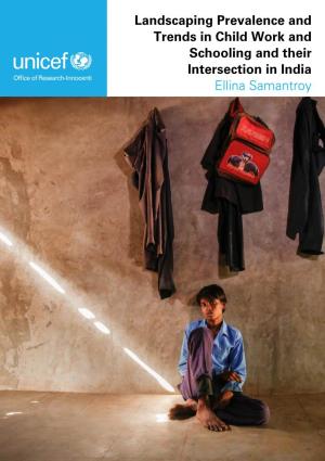 Landscaping Prevalence and Trends in Child Work and Schooling and Their Intersection in India Ellina Samantroy