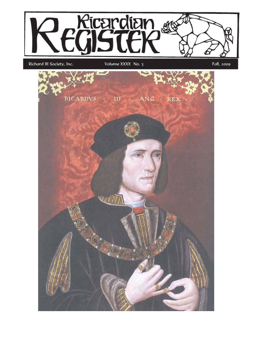 Richard III Society, Inc. Volume XXXX No. 3 Fall, 2009 REGISTER STAFF