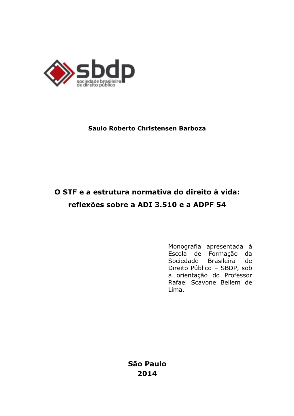 O STF E a Estrutura Normativa Do Direito À Vida: Reflexões Sobre a ADI 3.510 E a ADPF 54 São Paulo 2014
