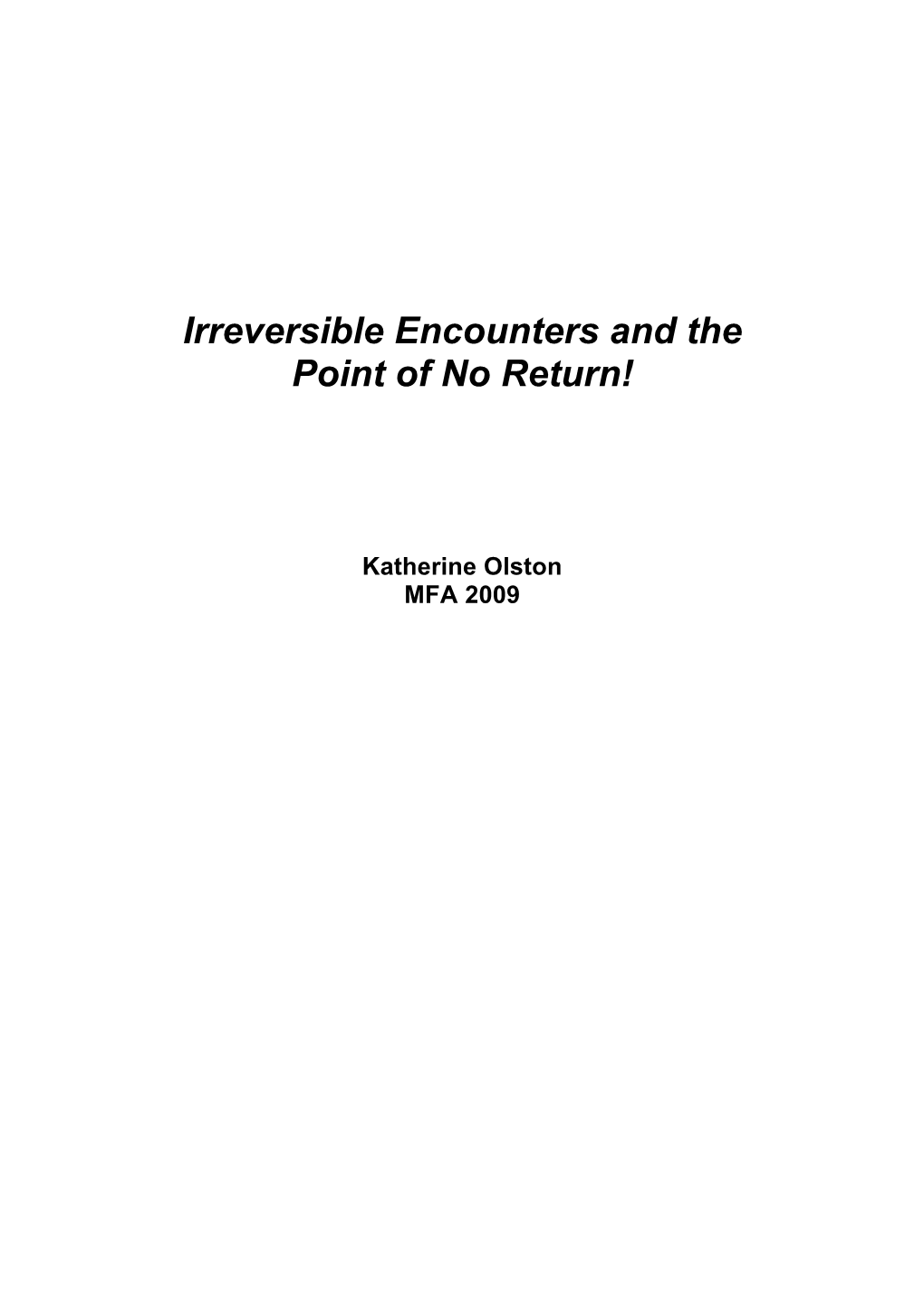 Irreversible Encounters and the Point of No Return!