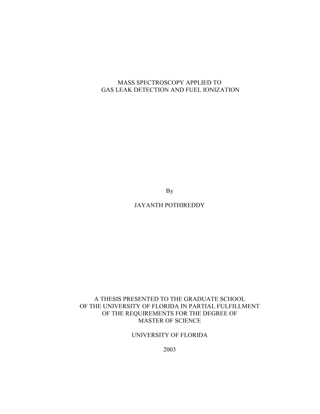 MASS SPECTROSCOPY APPLIED to GAS LEAK DETECTION and FUEL IONIZATION by JAYANTH POTHIREDDY a THESIS PRESENTED to the GRADUATE