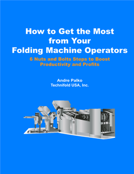 How to Get the Most from Your Folding Machine Operators 6 Nuts and Bolts Steps to Boost Productivity and Profits