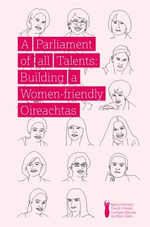 Women-Friendly Oireachtas Building a of All Talents: a Parliament