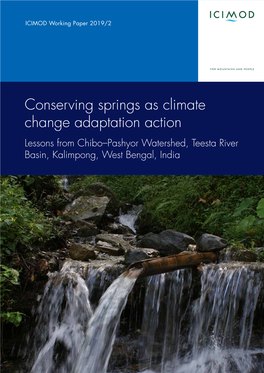 Conserving Springs As Climate Change Adaptation Action Lessons from Chibo–Pashyor Watershed, Teesta River Basin, Kalimpong, West Bengal, India About ICIMOD
