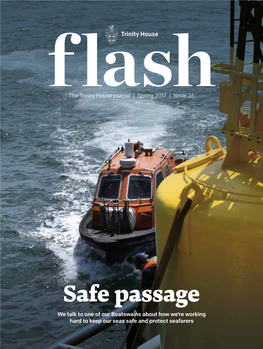 Safe Passage We Talk to One of Our Boatswains About How We’Re Working Hard to Keep Our Seas Safe and Protect Seafarers Spring 2017 | Issue 26