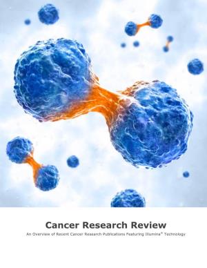 Cancer Research Review an Overview of Recent Cancer Research Publications Featuring Illumina® Technology
