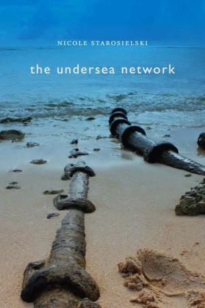 The Undersea Network Sign, Storage, Transmission a Series Edited by Jonathan Sterne and Lisa Gitelman Nicole Starosielski the Undersea Network