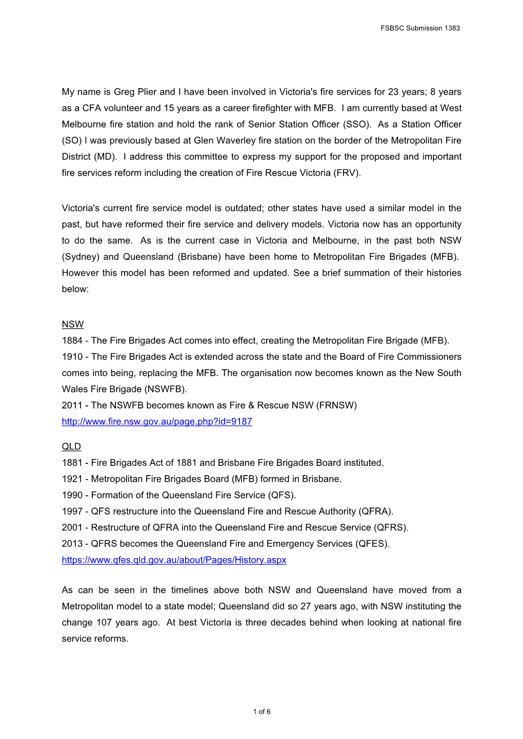 My Name Is Greg Plier and I Have Been Involved in Victoria's Fire Services for 23 Years; 8 Years As a CFA Volunteer and 15 Years As a Career Firefighter with MFB