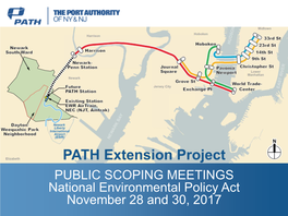 PATH Extension Project PUBLIC SCOPING MEETINGS National Environmental Policy Act November 28 and 30, 2017 Public Scoping Meeting Format