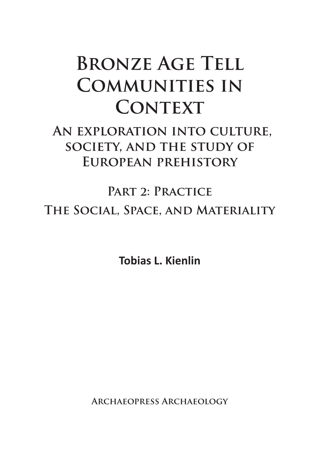 Bronze Age Tell Communities in Context an Exploration Into Culture, Society, and the Study of European Prehistory