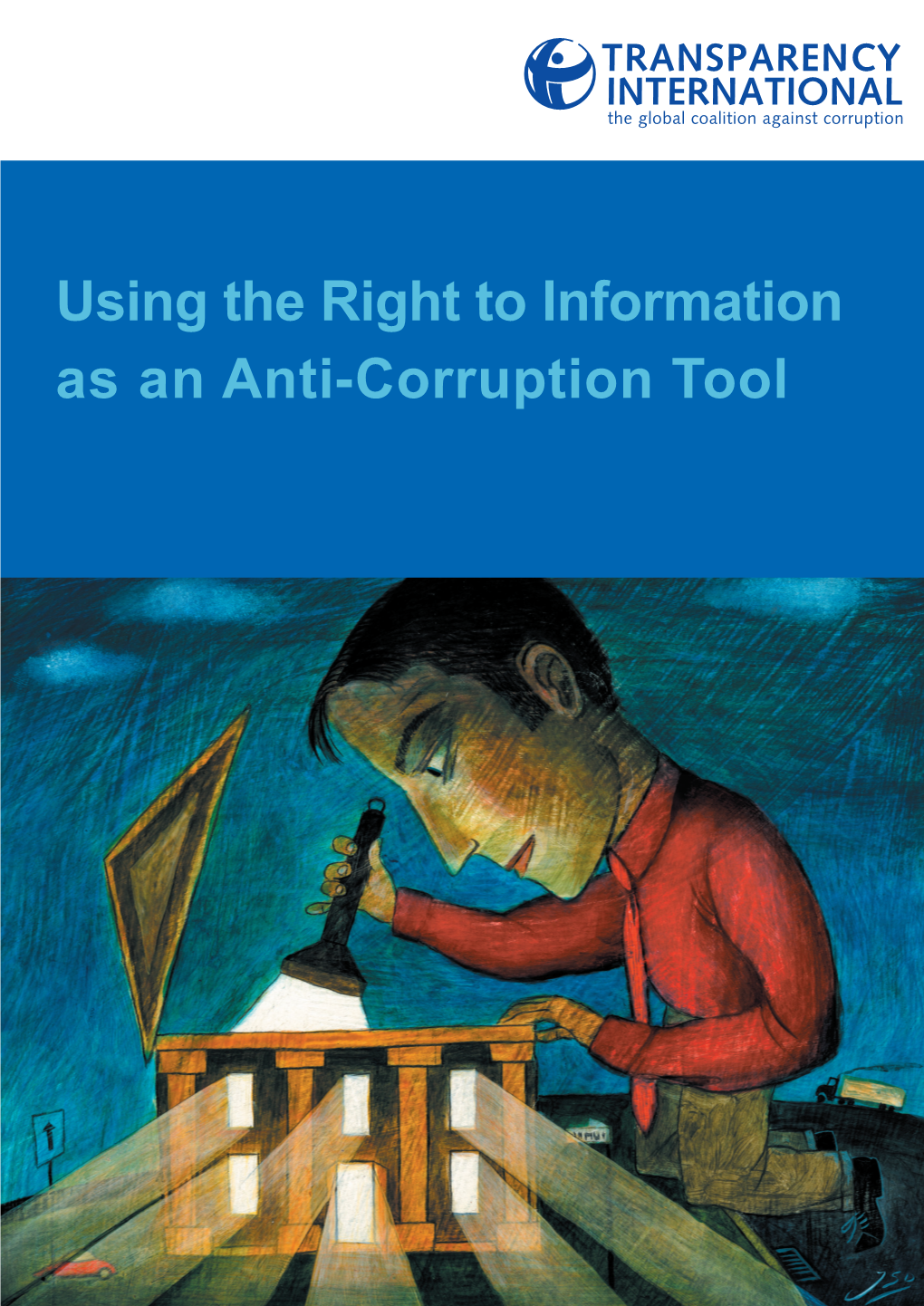Using the Right to Information As an Anti-Corruption Tool USING the RIGHT to INFORMATION AS an ANTI-CORRUPTION TOOL