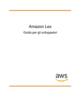 Amazon Lex Guida Per Gli Sviluppatori Amazon Lex Guida Per Gli Sviluppatori